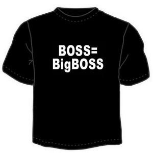Футболка "Boss=BigBoss" ― Интернет магазин "Прикольные футболки"